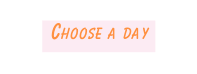 Choose a day