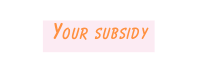Your subsidy